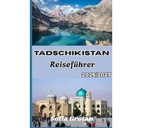 Tadschikistan Reiseführer 2026-2027: Ein praktischer Reiseführer für den Pamir Highway, Bergabenteuer, Kultur und Reiseplanungstipps