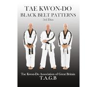 Tae Kwon Do Black Belt Patterns 3rd Dan: The Official Tae Kwon Do Association of Great Britain Training Manual