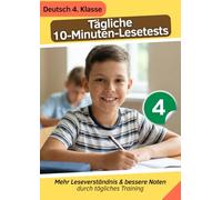 Tägliche 10-Minuten-Lesetests - Deutsch 4. Klasse: Mehr Leseverständnis & bessere Noten durch tägliches Training