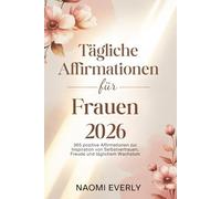 Tägliche Affirmationen für Frauen 2026: 365 positive Affirmationen zur Inspiration von Selbstvertrauen, Freude und täglichem Wachstum