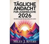 Tägliche Andacht für Jugendliche 2026: Wahrer Glaube für das wirkliche Leben