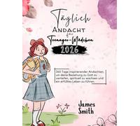 TÄGLICHE ANDACHT FÜR TEENAGERMÄDCHEN 2026: 365 Tage Inspirierender Andachten Um Ihre Beziehung Zu Gott Zu Vertiefen Geistlich Zu Wachsen Und ... INSPIRED DEVOTIONS IN ENGLISH AND GERMAN)