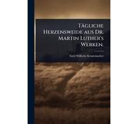 Tägliche Herzensweide aus Dr. Martin Luther's Werken.
