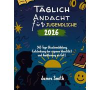 TÄGLICHEN ANDACHTSBUCHES FÜR JUGENDLICHE 2026: 365 Tage Glaubensbildung Entdecken Sie Ihre Identität und Gott näher kommen (5 MINUTES INSPIRED DEVOTIONS IN ENGLISH AND GERMAN)