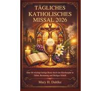 TÄGLICHES KATHOLISCHES MISSAL 2026: Eine 48-wöchige heilige Reise durch das Kirchenjahr in Gebet, Besinnung und Heiliger Schrift