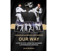 TaeKwon-Do and Martial Arts Sparring - OUR WAY: A step by step guide for beginner and Intermediate sparring