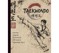 Taekwondo Composition Notebook - Martial Arts Journal: Korean Self Defense Writing Book, College Ruled, 120 Pages, 7.5 x 9.25 - Techniques, Thoughts, Courtesy Integrity Perseverance Spirit Notes