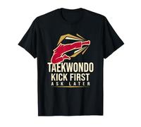 Taekwondo Kick First Ask Later Karate Fighter Martial Arts T-Shirt