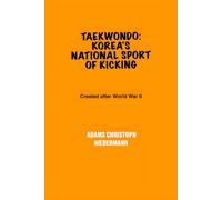Taekwondo: Korea's National Sport of Kicking: Created after World War II