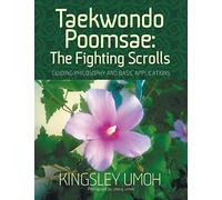 Taekwondo Poomsae: The Fighting Scrolls - Guiding Philosophy and Basic Applications