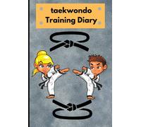 taekwondo training diary: perfect Training Journal For Taekwondo/Taekwondo Training Log/6x9 inches 100 pages