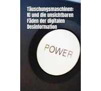 Täuschungsmaschinen: KI und die unsichtbaren Fäden der digitalen Desinformation