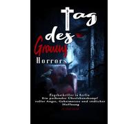 Tag des grauen Horrors: Psychothriller in Berlin - Ein packender Überlebenskampf voller Angst, Geheimnisse und tödlicher Hoffnung