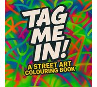 Tag Me In - A Street Art Colouring Book: A Graffiti-Inspired Journey Through Art