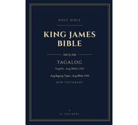 Tagalog & English Side-by-Side King James Bible (KJV) New Testament (Annotated): Verse-by-Verse Parallel Bilingual Edition, Ang Biblia 1905 and King James Version, 7x10 with Glossary of Archaic Words