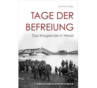 Tage der Befreiung: Das Kriegsende in Wesel