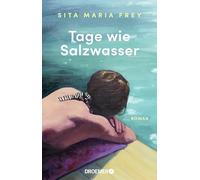Tage wie Salzwasser: Roman | Ein inspirierender Roman über Abschiede und Neuanfänge, ebenso rau wie zärtlich erzählt | 'Ganz wunderbar!' Rudi Novotny, DIE ZEIT