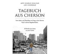 Tagebuch aus Cherson - Vom Leben und Überleben im Krieg in der Ukraine: 40 Briefe eines Vaters an seine Tochter