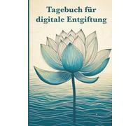 Tagebuch für digitale Entgiftung: Abschalten, entspannen, aufleben - dein täglicher Begleiter für ein Leben ohne Bildschirm.