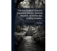 Tagebuchblätter aus Siberien, Japan, Hinter Indien, Australien, China, Korea...