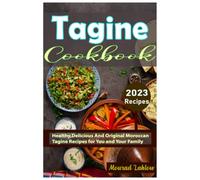 Tagine Cookbook: Healthy,Delicious And Original Moroccan Tagine Recipes for You and Your Family