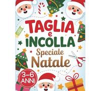 Taglia e Incolla per Bambini - Speciale Natale: Impara a Ritagliare con Attività Guidate, Taglia, Incolla e Crea con Facilità, per Bambini e Bambine 3-6 anni