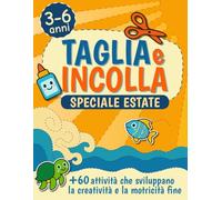 Taglia e Incolla - Speciale Estate | Attività Creative Estive per Bambini dai 3 ai 6 Anni: Libro di attività estive: ritaglia, incolla e colora per ... manualità, creatività e autonomia nei bambini