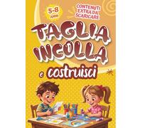 TAGLIA INCOLLA E COSTRUISCI: Il libro ideale per potenziare la coordinazione occhio-mano e per allenare le abilità manuali: un percorso che sviluppa ... e coordinazione attraverso il gioco creativo.