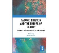 Tagore, Einstein and the Nature of Reality: Literary and Philosophical Reflections