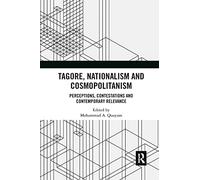 Tagore, Nationalism and Cosmopolitanism: Perceptions, Contestations and Contemporary Relevance