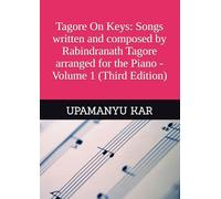 Tagore On Keys: Songs written and composed by Rabindranath Tagore arranged for the Piano - Volume 1 (Third Edition) (Songbooks of Tagore)