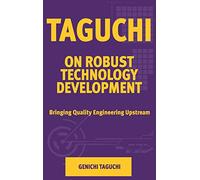 Taguchi on Robust Technology Development: Bringing Quality Engineering Upstream (Asme Press Series on International Advances in Design Productivity)