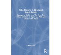 Ṭāhā Ḥusayn: A Bi-Lingual Arabic Reader: Passages in Arabic from The Days, The Future of Culture in Egypt, and With Abū al-‛Alā’ in his Prison