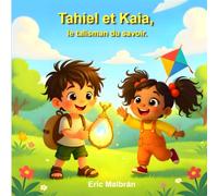 Tahiel et Kaia, le Talisman du Savoir: Une histoire tendre sur les émotions et la technologie - Série “IA pour Grandir”, Vol. 1