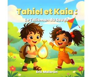 Tahiel et Kaia, le Talisman du Savoir: Une histoire tendre sur les émotions et la technologie - Série “IA pour Grandir”, Vol. 1