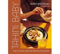 Tahini Baby : Bright, Everyday Recipes That Happen to Be Vegetarian by Eden ...