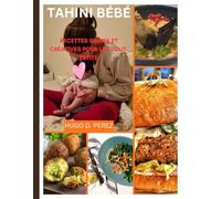 TAHINI BÉBÉ: RECETTES SAINES ET CRÉATIVES POUR LES TOUT-PETITS
