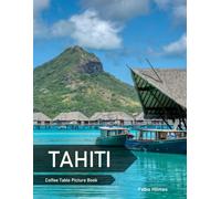 Tahiti: A Coffee Table Picture Book, An Ideal Gift for Travel and Tourism Enthusiasts, Promoting Relaxation and Meditation.