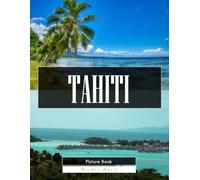 Tahiti: A Stunning Coffee Table Picture Book - For Travelers & Island Lovers
