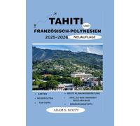 TAHITI & FRANZÖSISCH-POLYNESIEN REISEFÜHRER 2025-2026: „Wagen Sie sich in das wilde Herz Floridas - Expertentipps, ungezähmte Pfade und Begegnungen ... River of Grass“ (Reise tipps von Adams Scott)