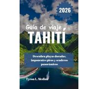 TAHITÍ Guía de viaje 2026: Descubra playas doradas, imponentes picos y senderos panorámicos