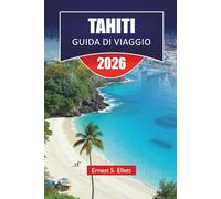 TAHITI GUIDA DI VIAGGIO 2026: Scopri le migliori spiagge, le gemme nascoste, la cucina locale, gli approfondimenti culturali e le avventure sulle isole della Polinesia Francese