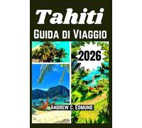 TAHITI GUIDA DI VIAGGIO 2026: Spiagge, cibo locale, idee su cultura, sicurezza, escursioni, budget e molto altro ancora
