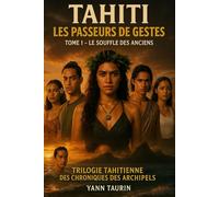 Tahiti - Les Passeurs de gestes: TOME 1 - Le Souffle des Anciens