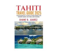 TAHITI TRAVEL GUIDE 2025