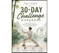 Tai Chi 30-Day Challenge Workbook: A Guided Daily Practice for Balance, Flexibility, Relaxation and Mindful Movement (The Tai Chi Reset Series)