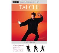 Tai Chi: A practical approach to the ancient Chinese movement for health and well-being (The Illustrated Elements of…)