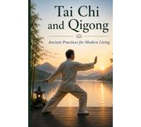 Tai Chi and Qigong: Ancient Practices for Modern Living: 1 (Traditional Chinese Medicine Series)