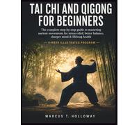 Tai Chi and Qigong for Beginners: The Complete Step-by-Step Guide to Mastering Ancient Movements for Stress Relief, Better Balance, Sharper Mind & Lifelong Health
