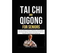 TAI CHI AND QIGONG FOR SENIORS: A Low-Impact Guide to Mobility, Stress Relief, and Active Aging | Simple Exercises to Improve Posture, Stability, and Wellbeing (Healthy Living for Seniors)